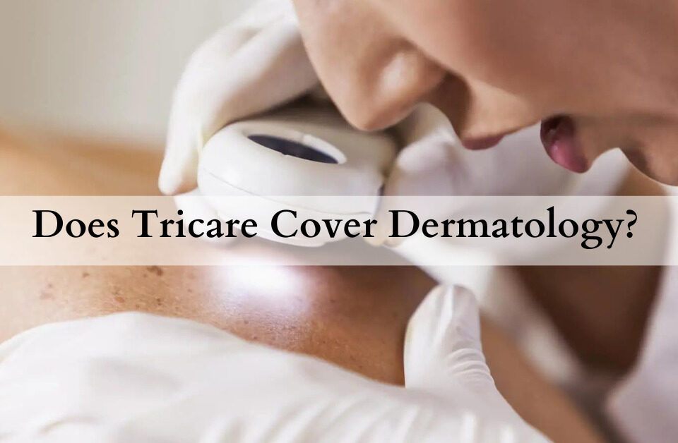 does Tricare cover dermatology